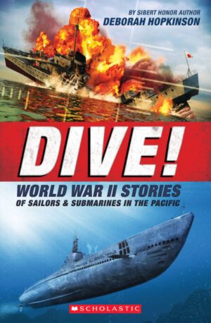 Dive! World War II Stories Of Sailors & Submarines In The Pacific
