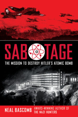 Sabotage: The Mission To Destroy Hitler's Atomic Bomb